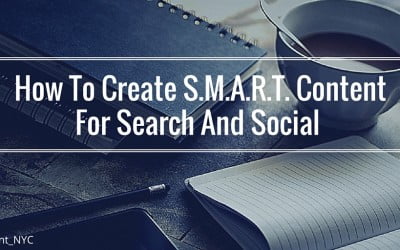 How To Create S.M.A.R.T. Content For Search And Social