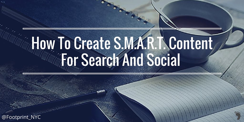 How To Create S.M.A.R.T. Content For Search And Social