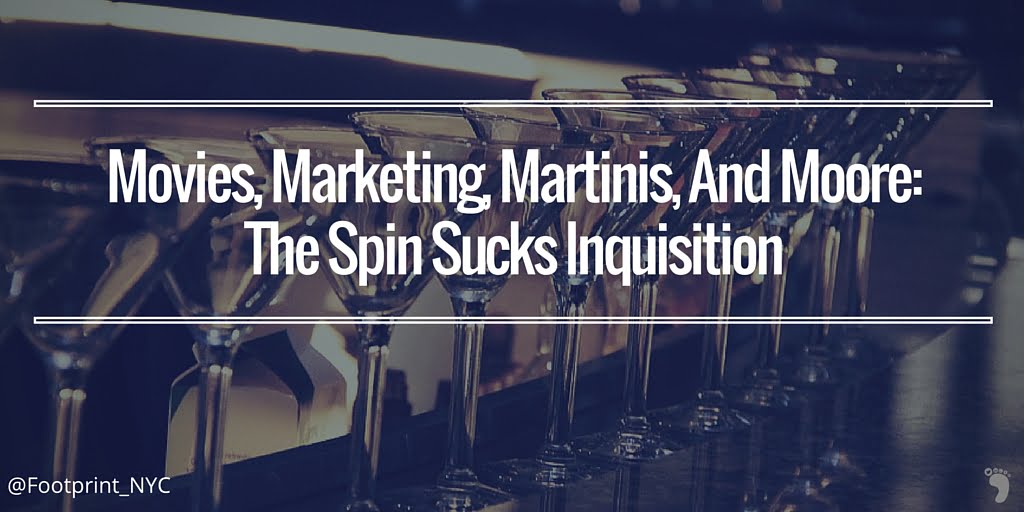 Movies, Marketing, Martinis, And Moore: The Spin Sucks Inquisition